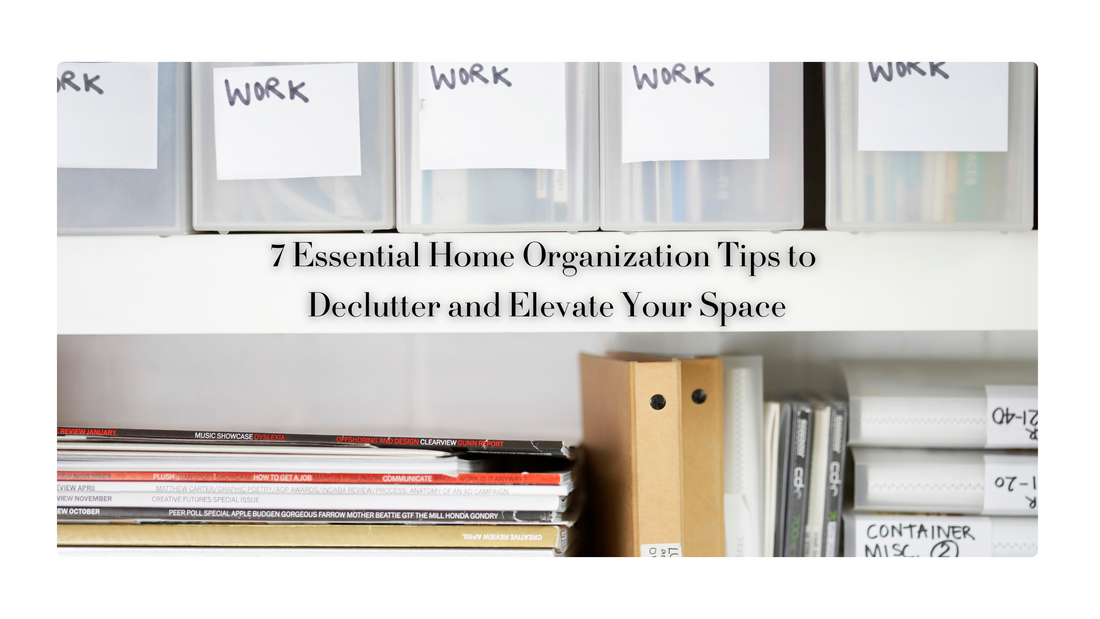 7 Essential Home Organization Tips to Declutter and Elevate Your Space